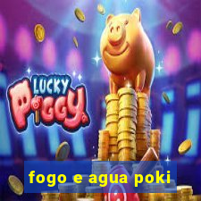 fogo e agua poki